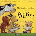 Mais qu'allons nous faire de ce terrible bébé?